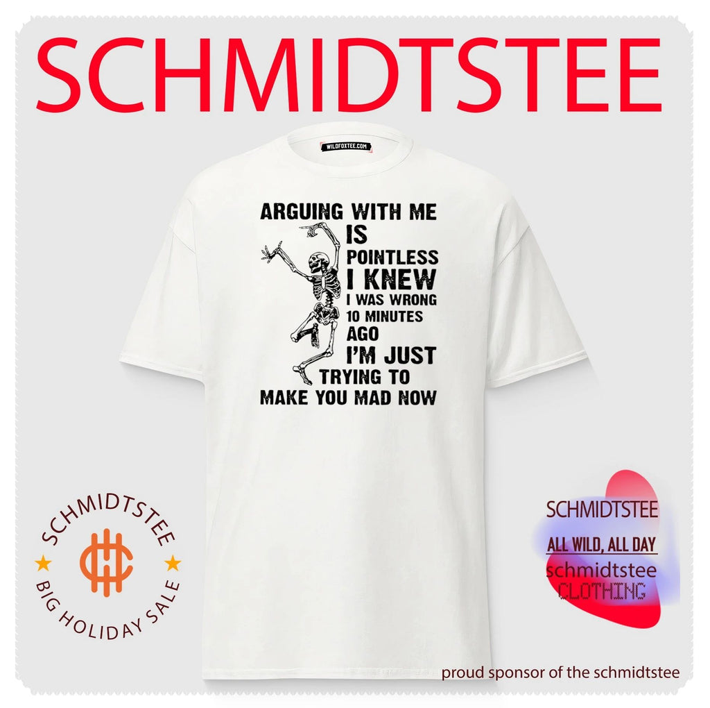 Arguing with me is pointless I knew I was wrong 10 minutes ago I’m just trying to make you mad now shirt
