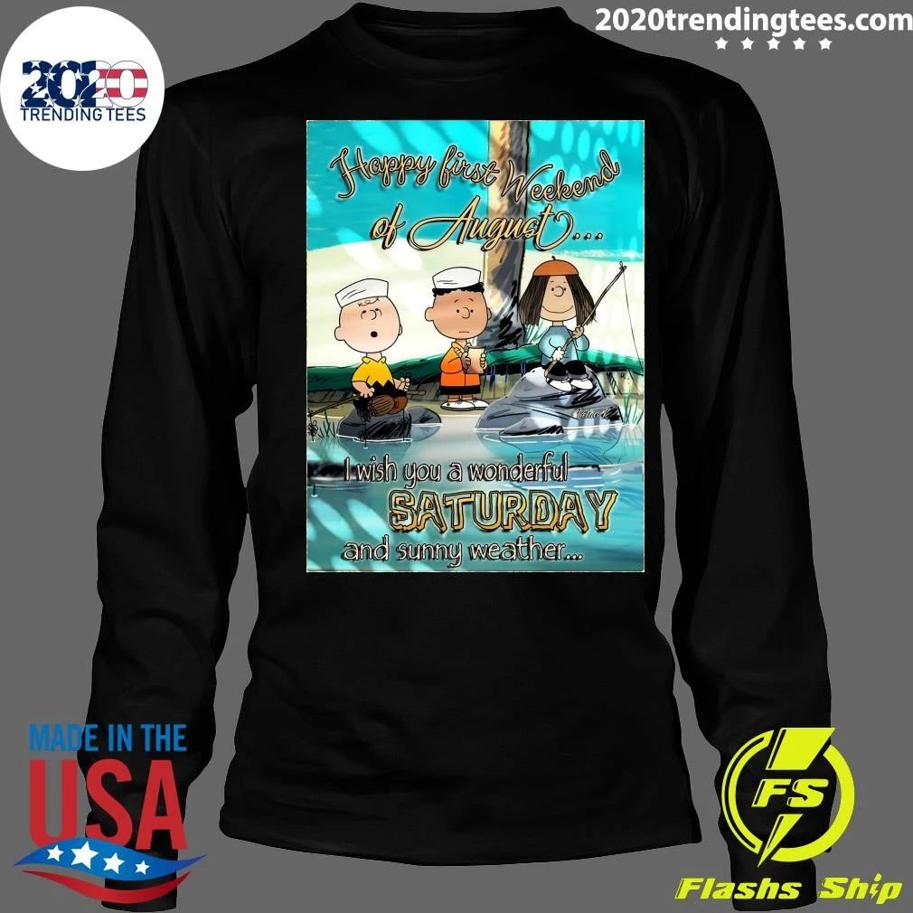 Happy First Weekend Of August I Wish You A Wonderful Saturday And Sunny Weather Shirt