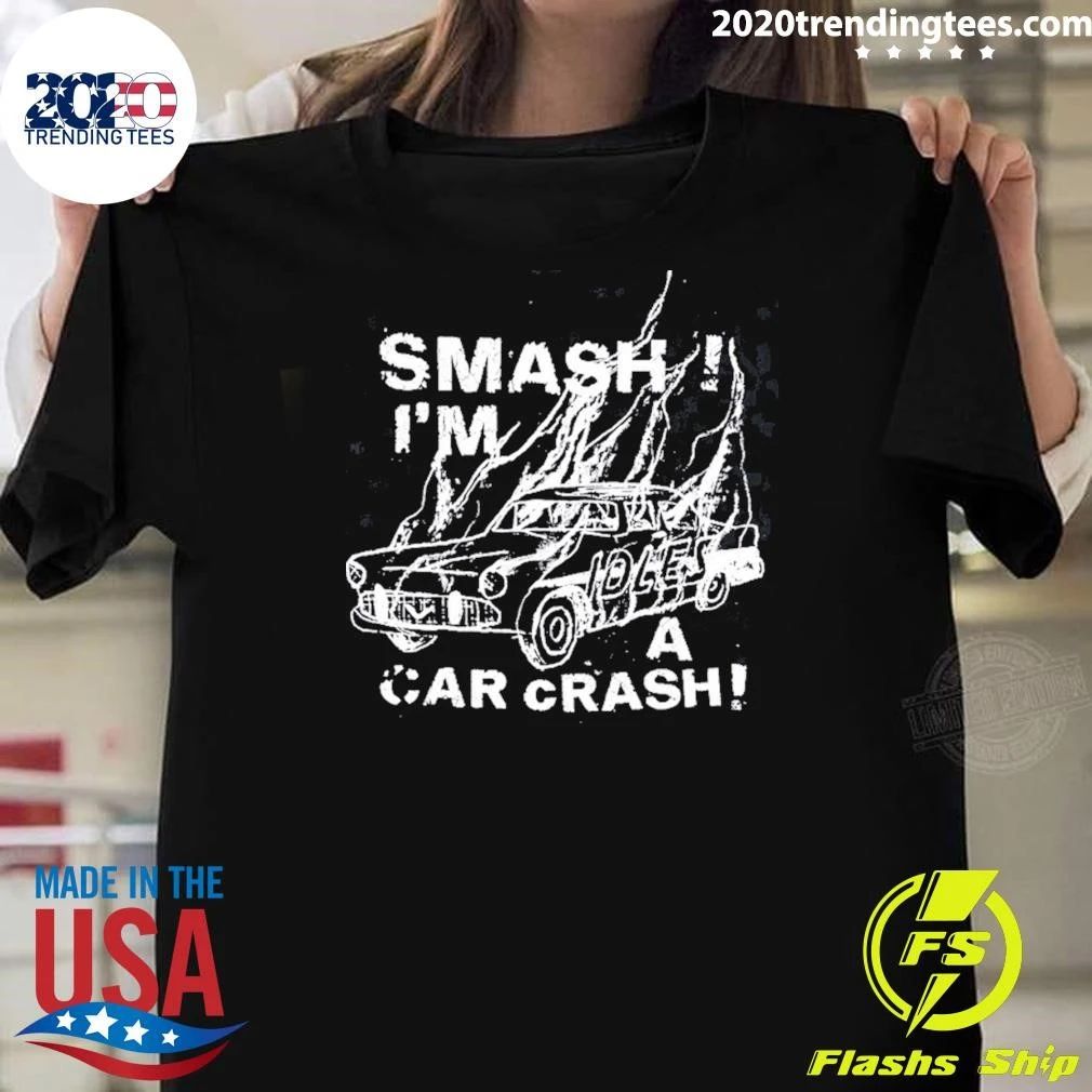 Smash I’m Loles A Car Crash Shirt