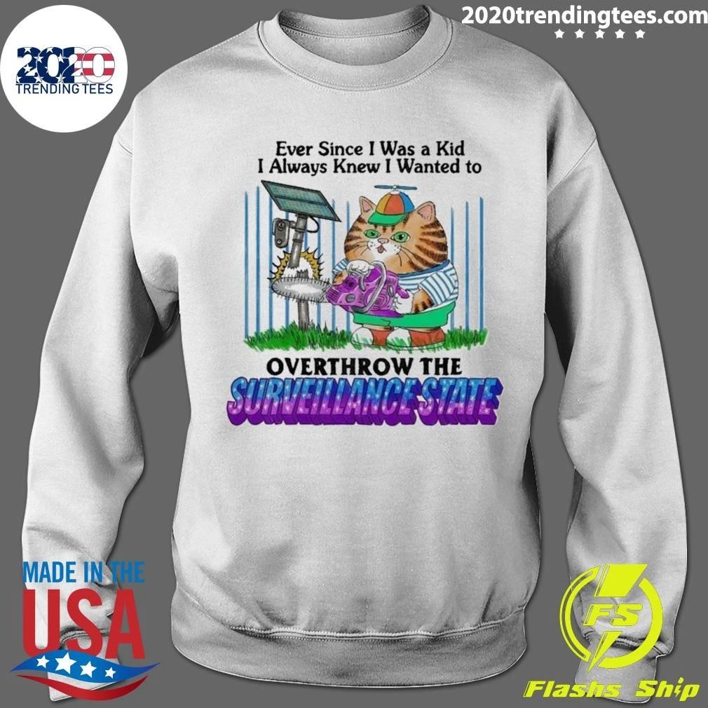 Ever Since I Was A Kid I Always Wanted Knew I Wanted To Overthrow The Surveillance State Shirt