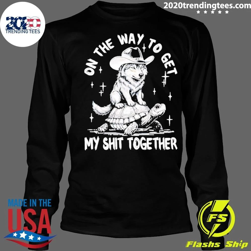 Wolf Cowboy On The Way To My Shit Together Shirt