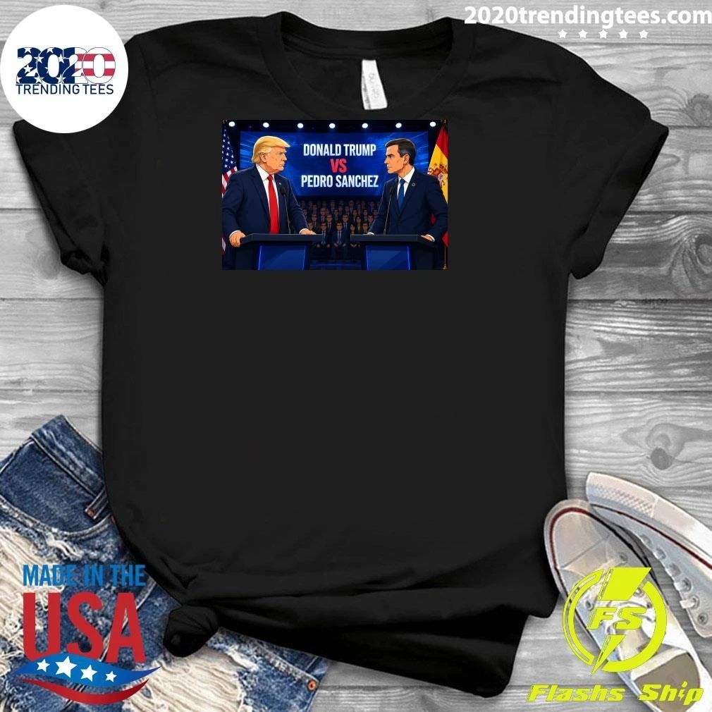 Donald Trump vs Pedro Sanchez Debate Political Clash Poster Shirt