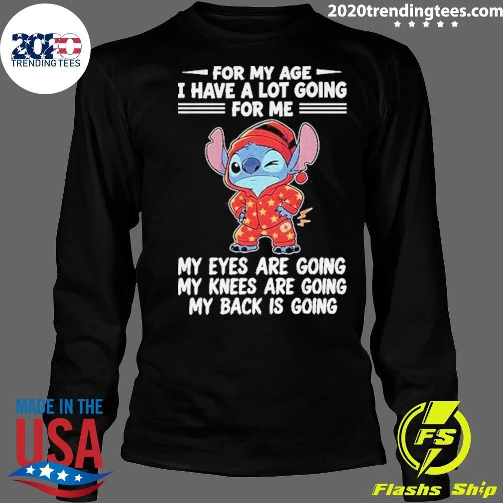 For My Age I Have A Lot Going For Me My Eyes Are Going Shirt