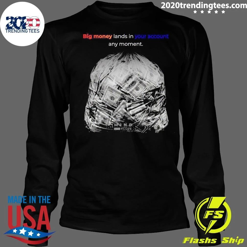Big Money Lands In Your Account Any Moment Shirt