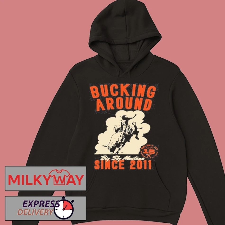 Big Sky Per Bucking Around Since 2011 LIMITED shirt