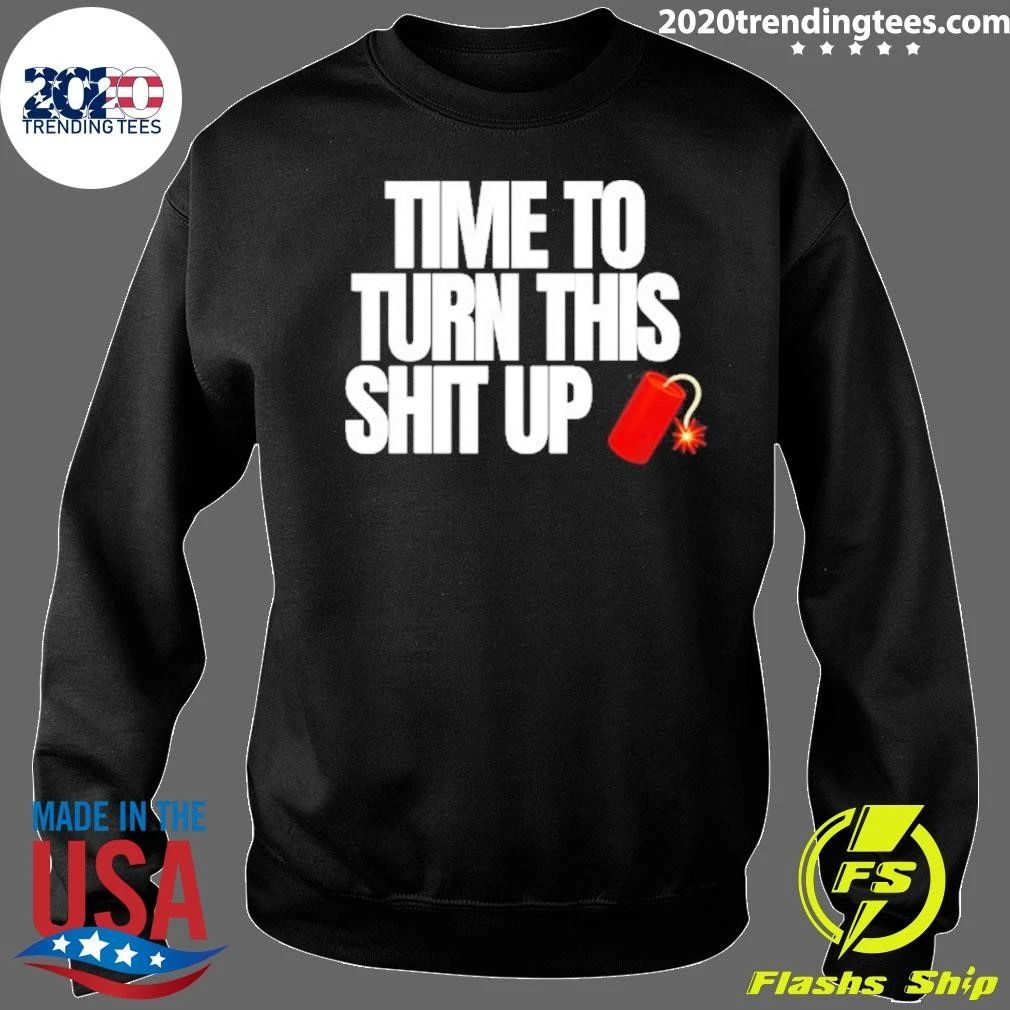 Time To Turn This Shit Up Dynamite Explosion Shirt