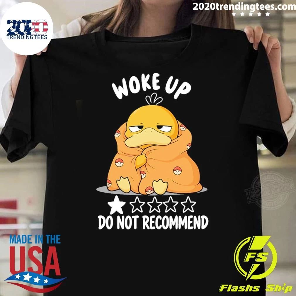 Psyduck Woke Up Do Not Recommend Shirt