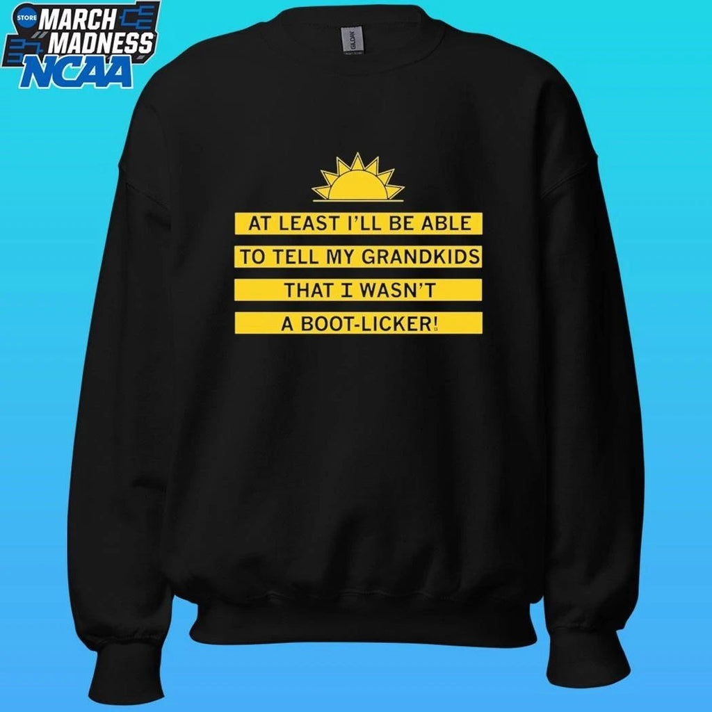 At Least I’ll Be Able To Tell My Grandkids That I Wasn’t A Boot-licker Shirt