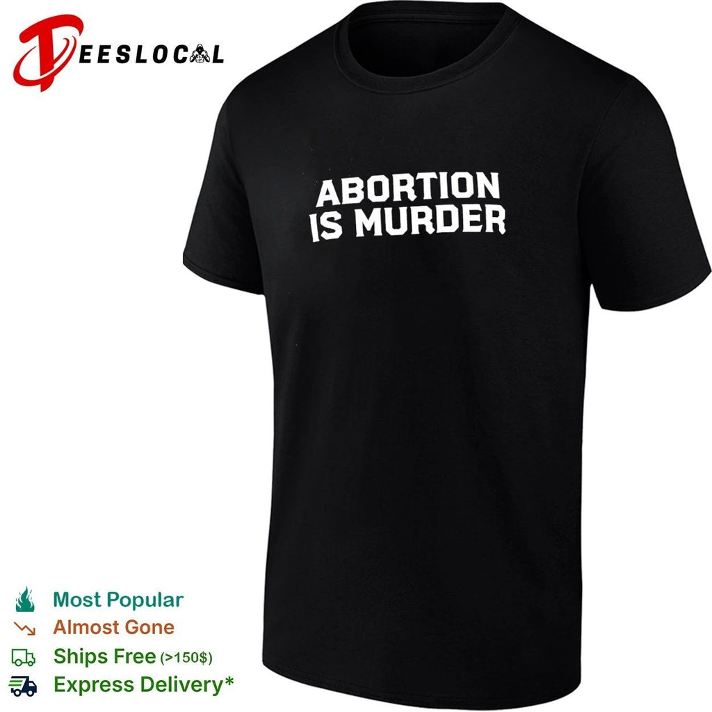 Abortion Is Murder pro-life anti-abortion T-shirt