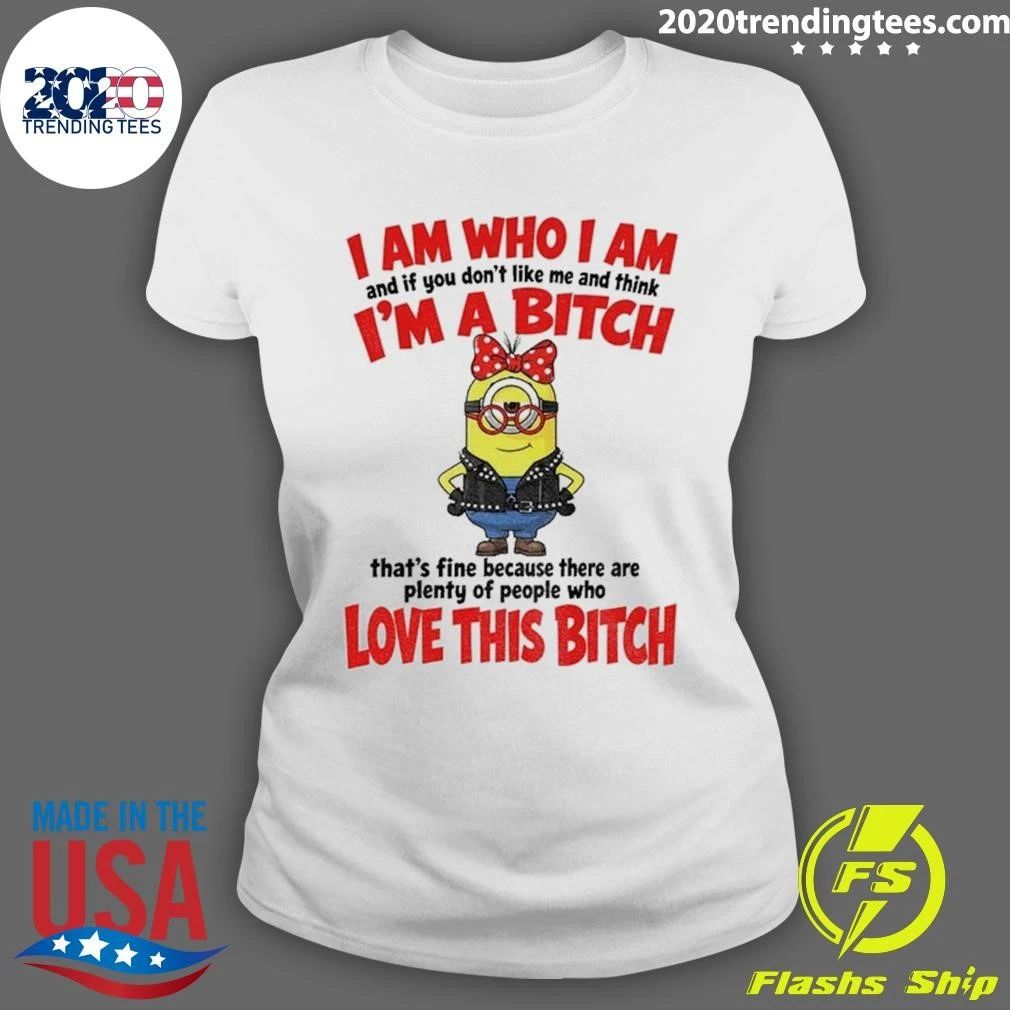 I Am Who I Am And If You Don’t Like Me And Think I’m A Bitch Shirt