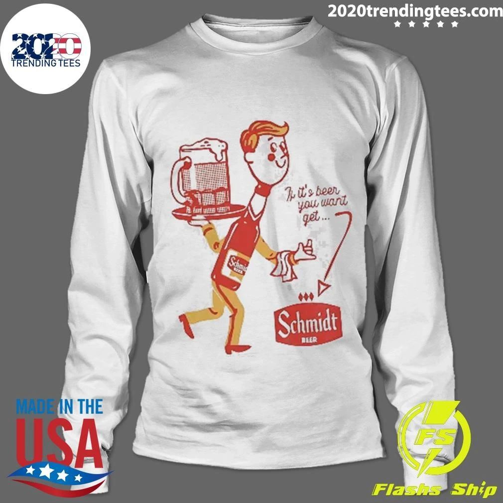 If It’s Beer You Want Get Schmidt Beer Character Shirt