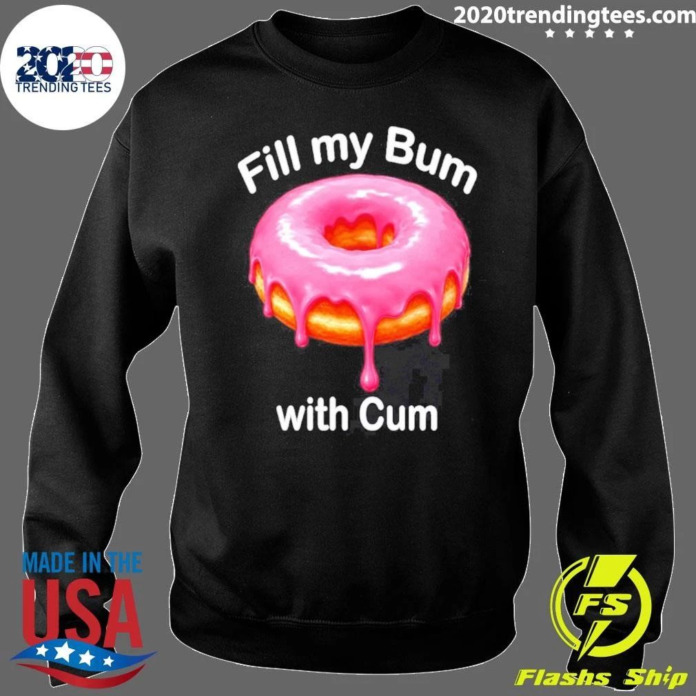 Fill My Bum with Cum Donut shirt
