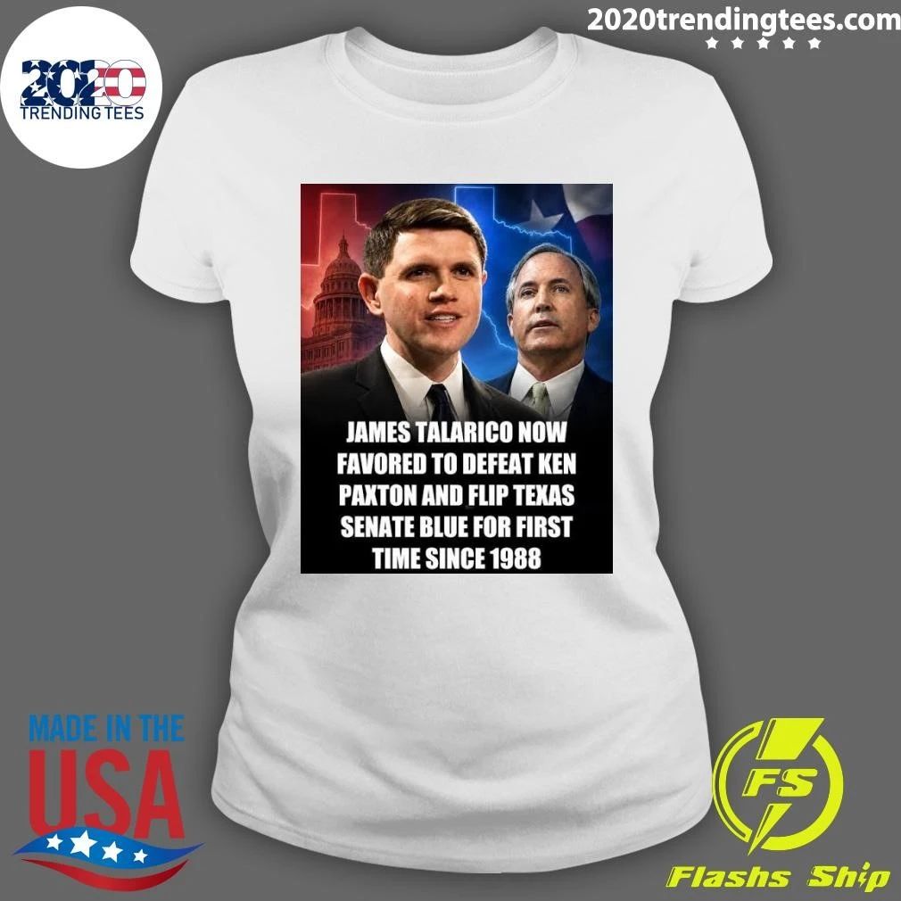 James Talarico Now Favored To Defeat Ken Paxton And Flip Texas Senate Blue For First Time Since 1988 Shirt