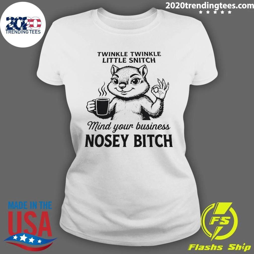 Twinkle Twinkle Little Snitch Mind Your Business Nosey Bitch Shirt