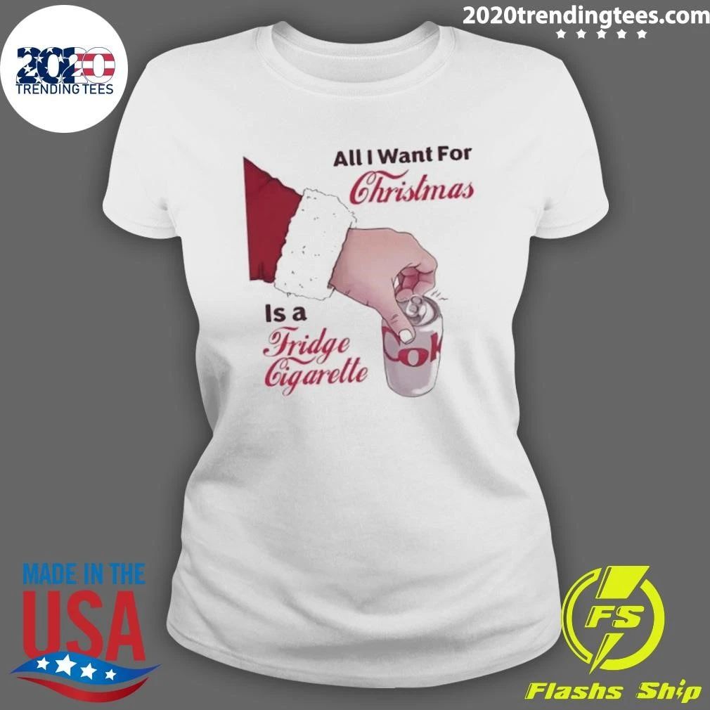 All I Want for Christmas Is a Fridge Cigarette Shirt