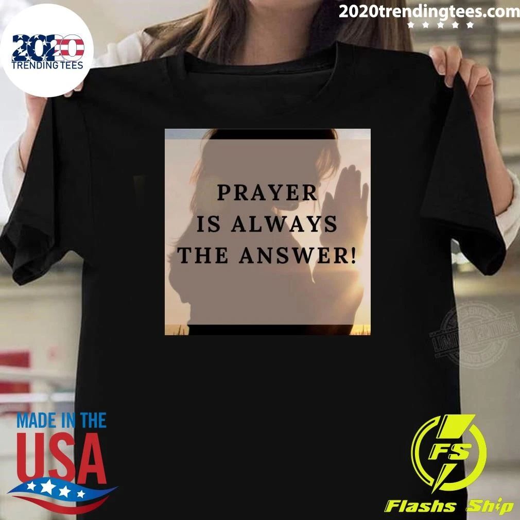 Prayer Is Always The Answer Shirt