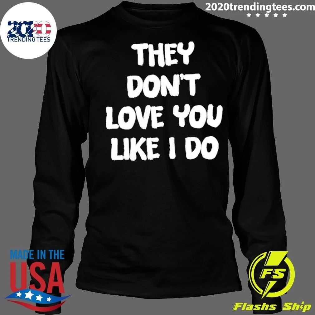 They Don’t Love You Like I Do Relationship Shirt
