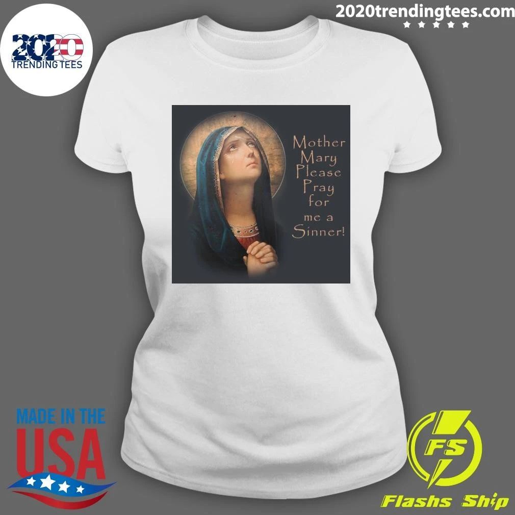 Mother Mary Please Pray for me a Sinner Shirt