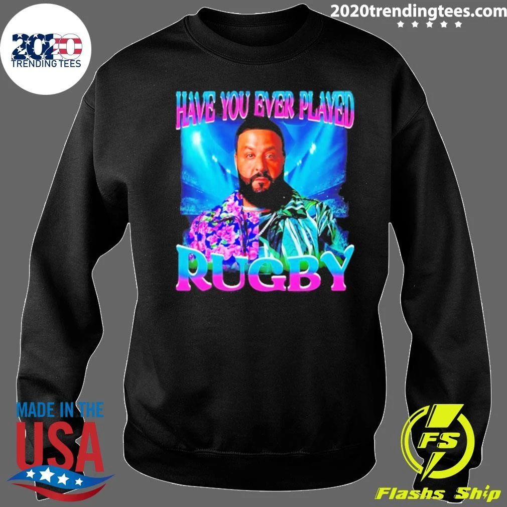 Dj Khaled Have You Ever Played Rugby Meme Shirt