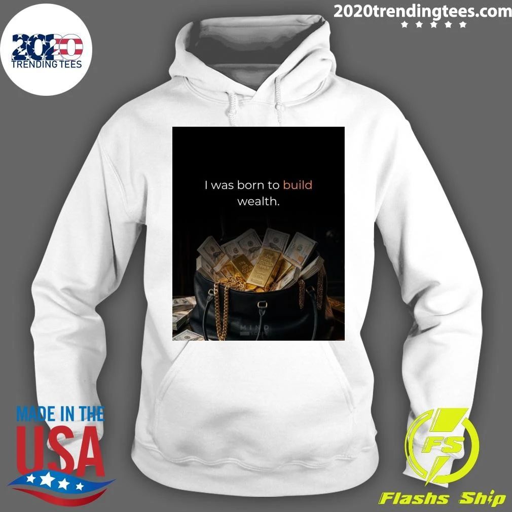 I Was Born To Build Wealth Shirt
