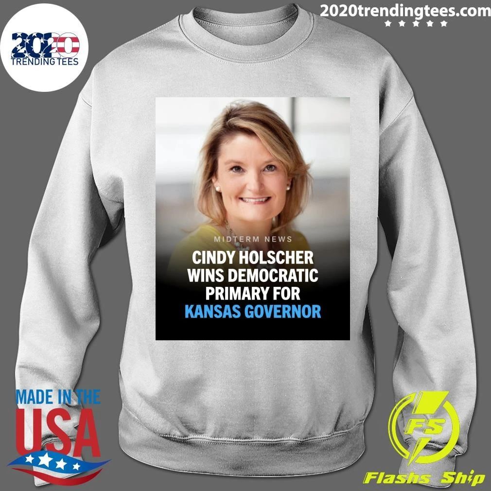 Cindy Holscher Has Won The Democratic Nomination For Kansas Governor Shirt