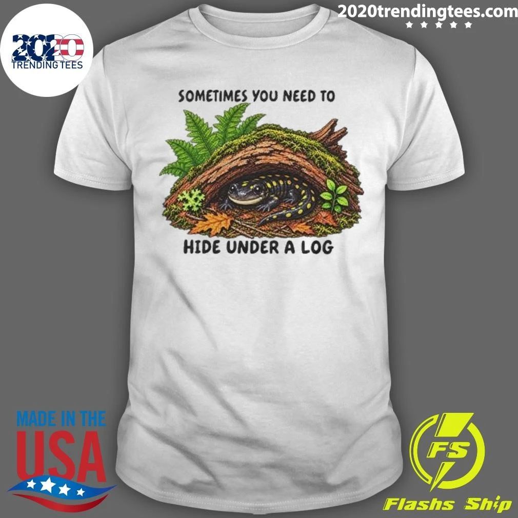 Spotted Salamander Sometimes You Need To Hide Under A Log Shirt