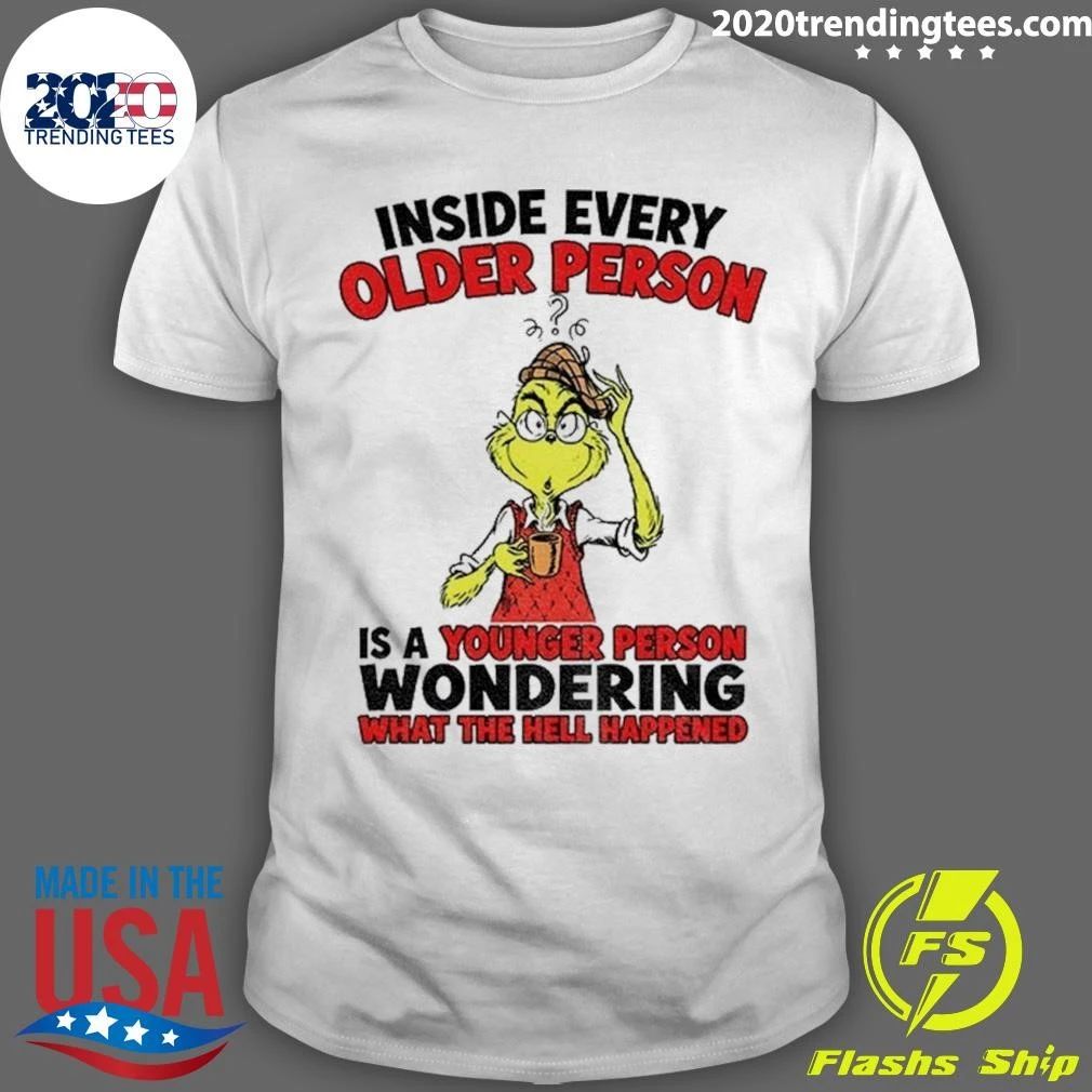 Grinch Inside Every Older Person Is A Younger Person Wondering Shirt