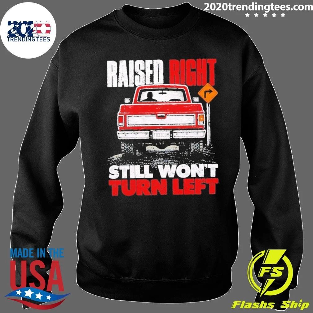 Raised Right Still Won’t Turn Left Conservative Shirt