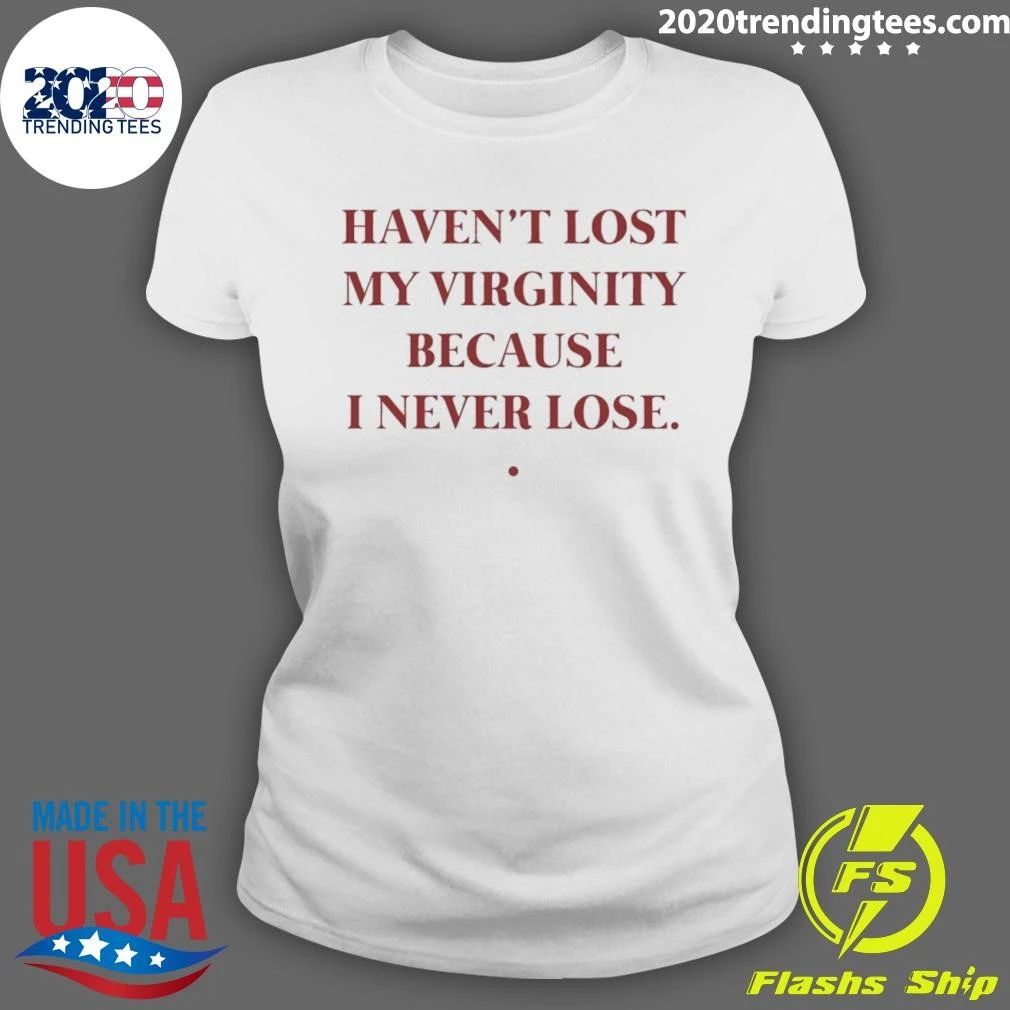 Haven’t Lost My Virginity Because I Never Lose Shirt