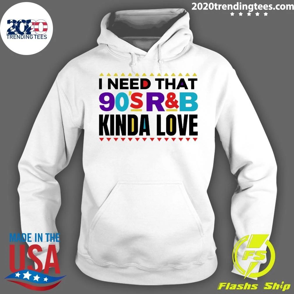 I Need That 90’s R&B Kinda Love Shirt