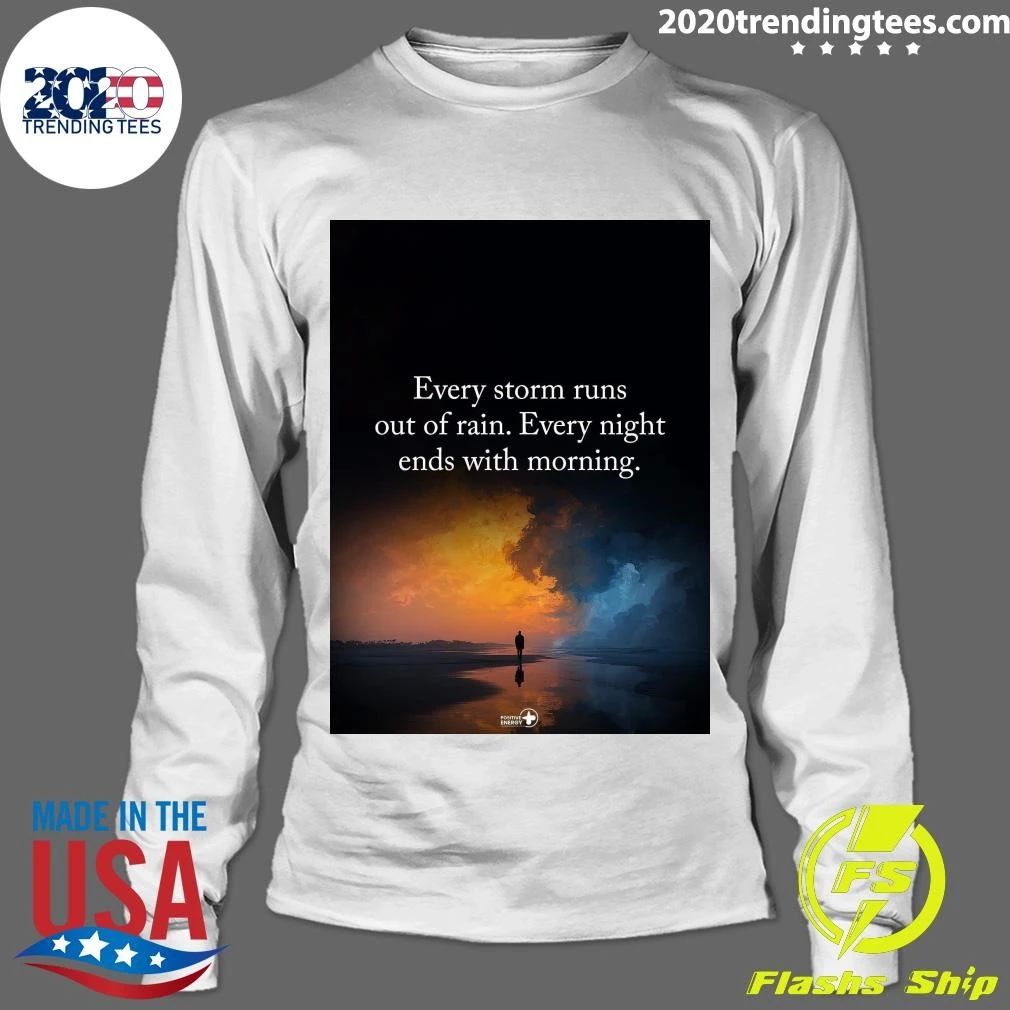 Every Storm Runs Out Of Rain Every Night Ends With Morning Shirt