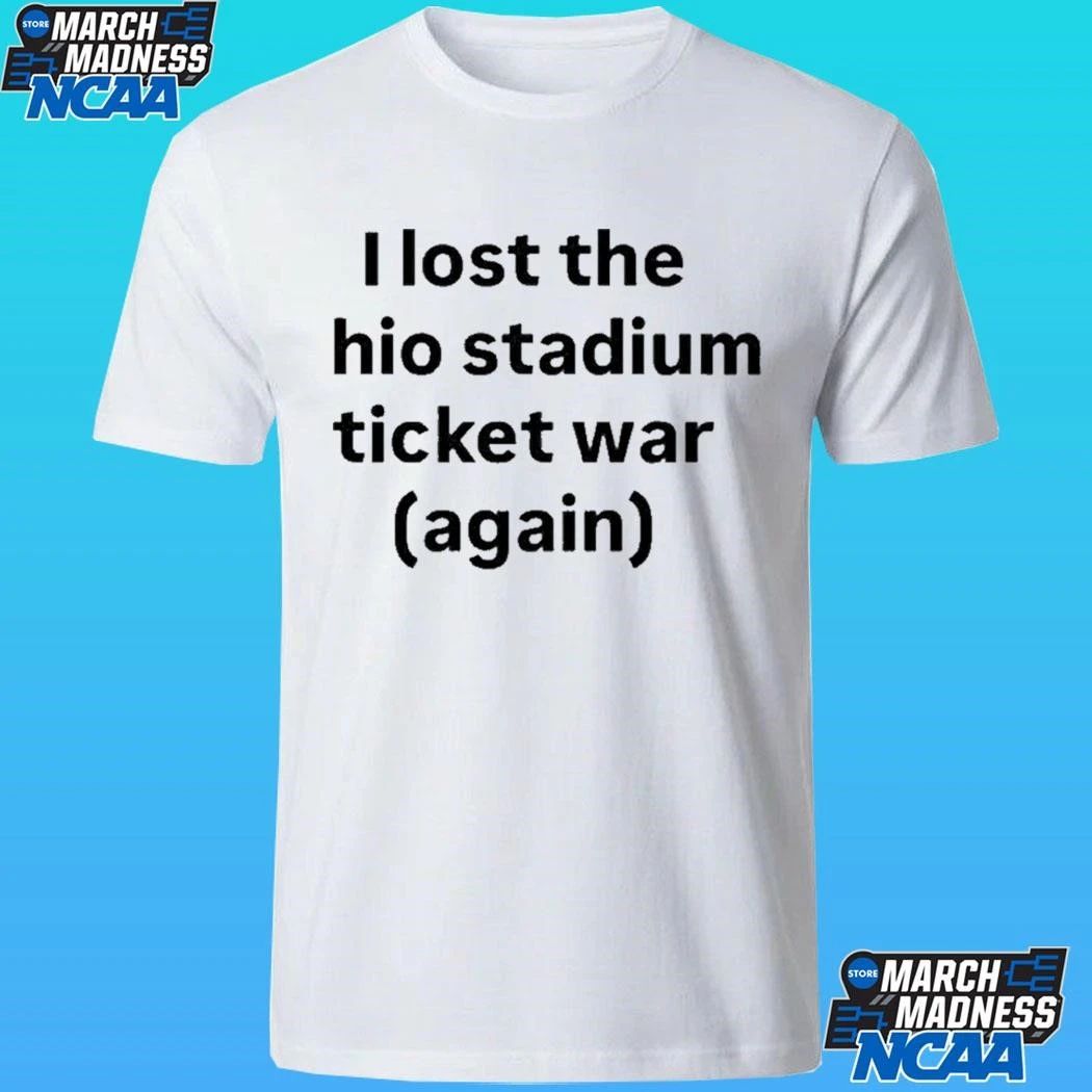 I Lost The Ohio Stadium Ticket War Again Shirt