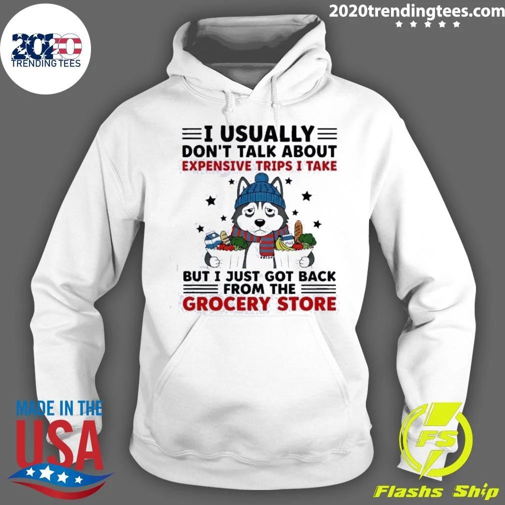 I Usually Don’t Talk About Expensive Trips but I Just Got Back From the Grocery Store Husky Shirt