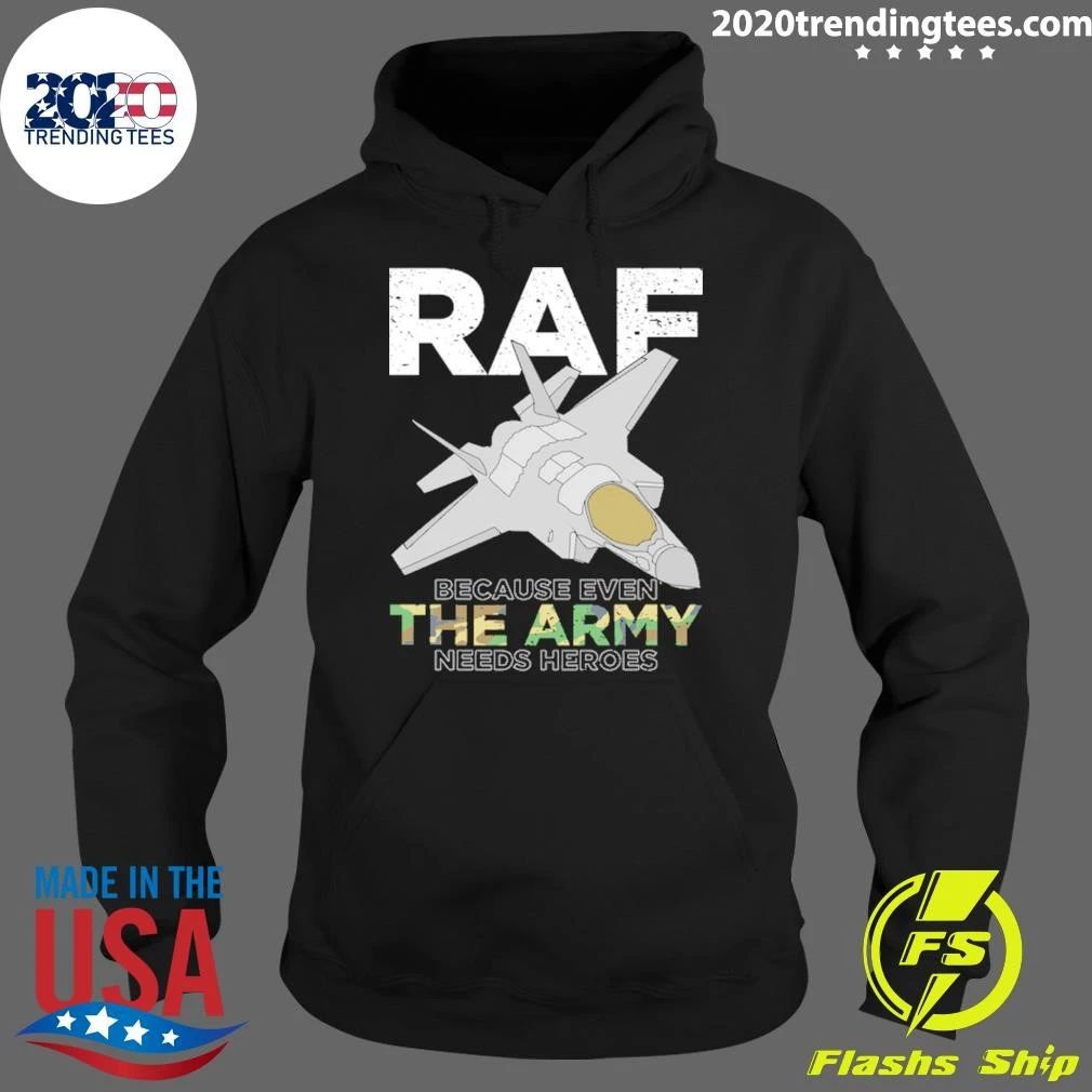 RAF Heroes Because Even the Army Needs Heroes Shirt