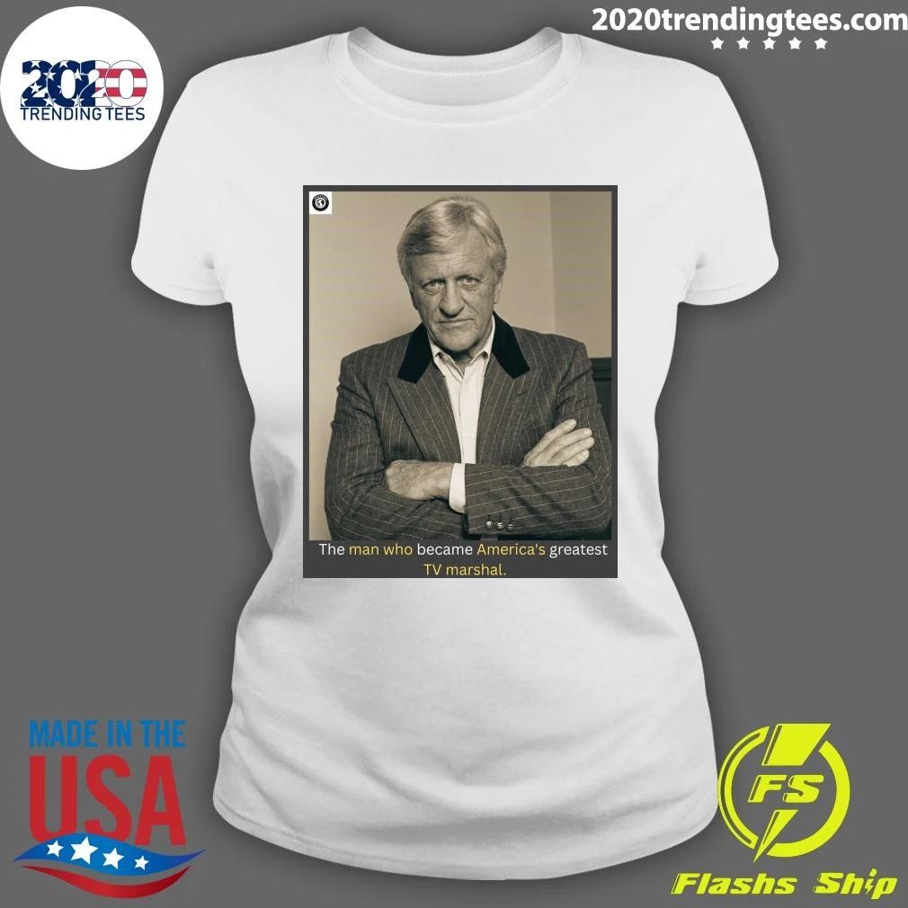 The Man Who Became America’s Greatest TV Marshal Shirt