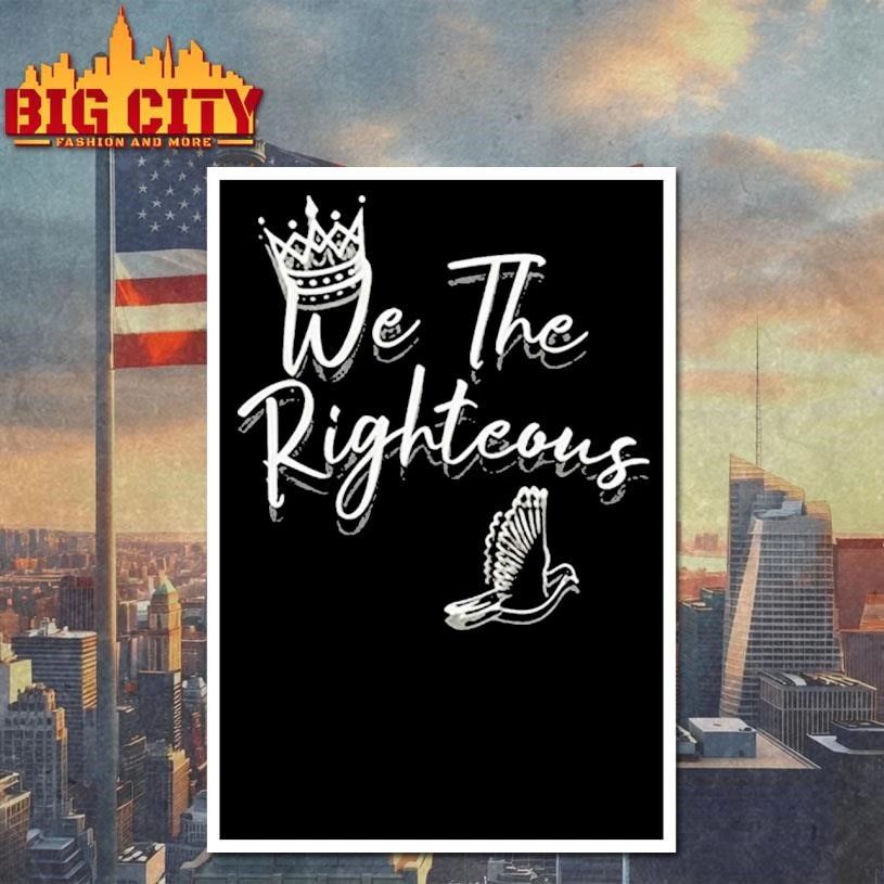 We The Righteous Shirt