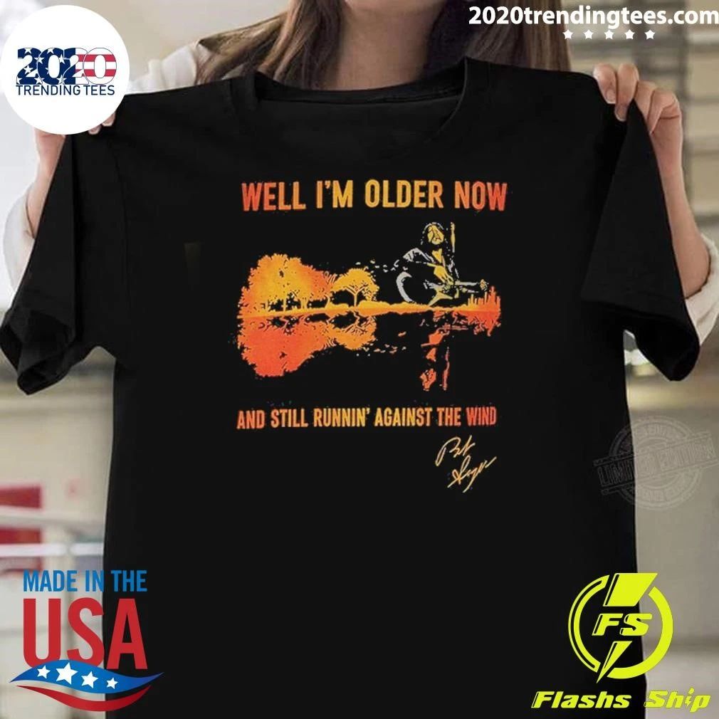 Seger Well I’m Older Now I’m Still Running Against The Wind Signature Shirt
