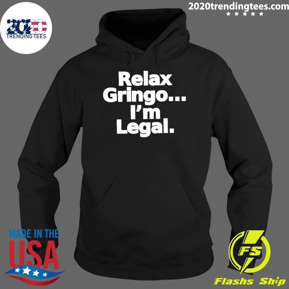 Relax Gringo I’m Legal Funny Slogan Humor Shirt