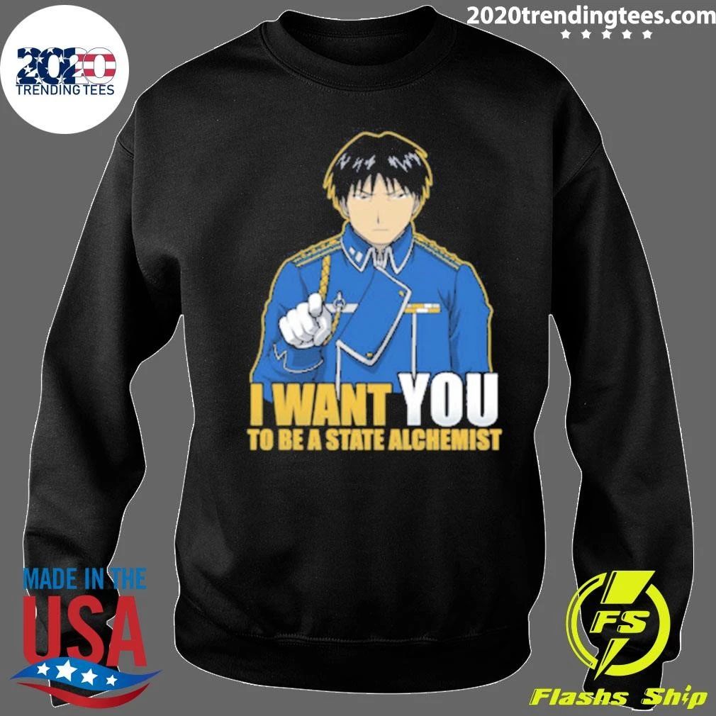 I Want You to be a State Alchemist – Fullmetal Alchemist Shirt