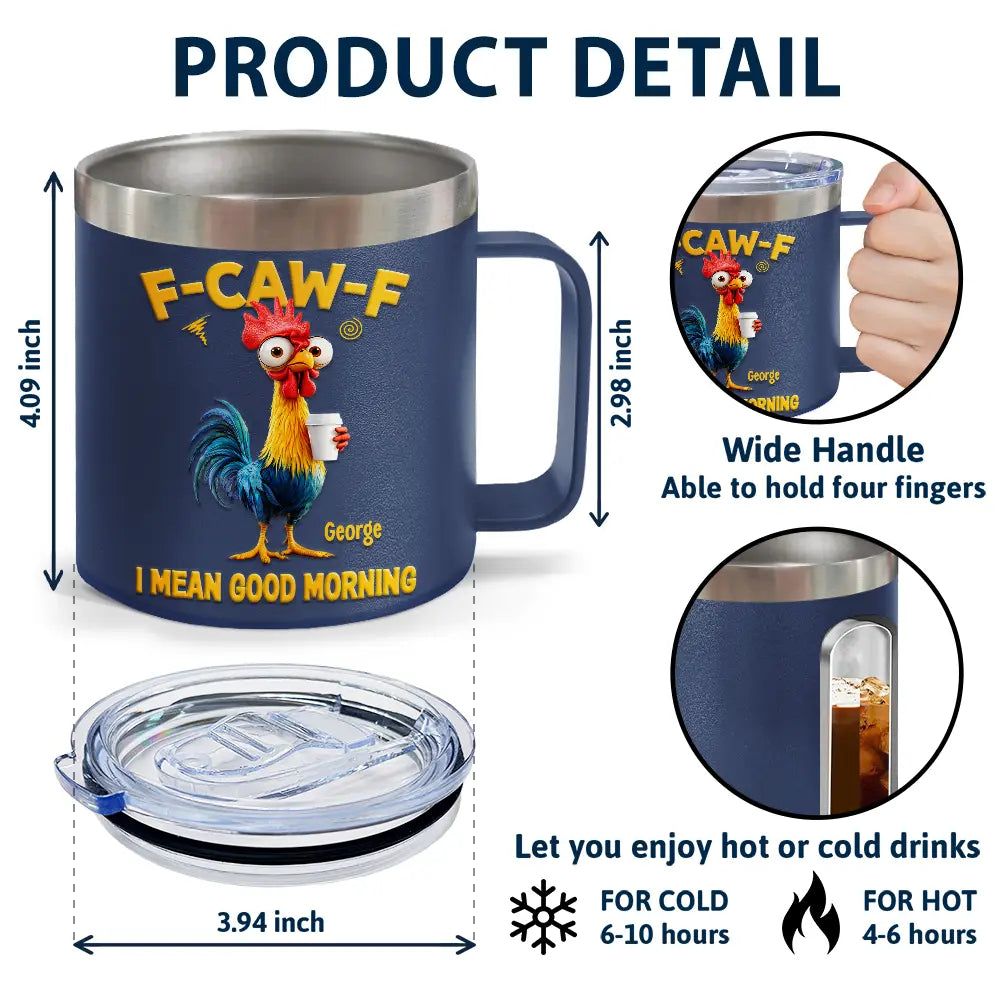 3D Effect Funny Chicken F-Caw-F I Mean Good Morning - Personalized 14oz Stainless Steel Tumbler With Handle