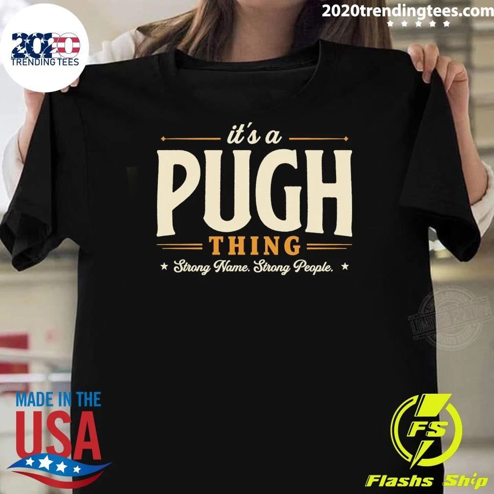 It’s A Pugh Thing Strong Name Strong People Tee Shirt