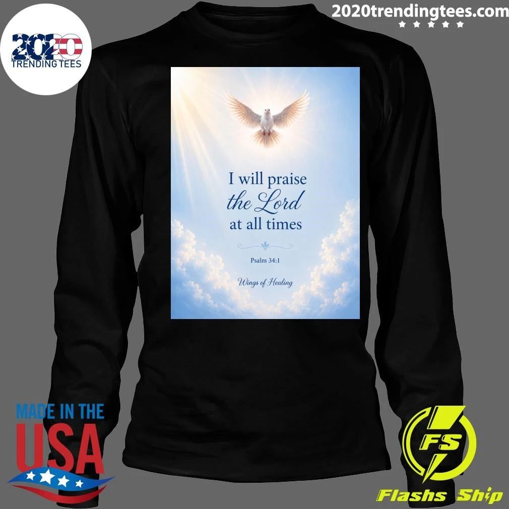 I Will Praise The Lord At All Times Wings Of Healing Shirt