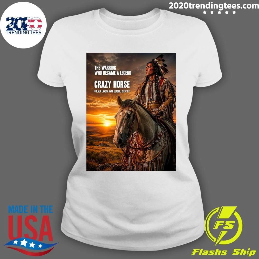 The Warrior Who Became A Legend Crazy Horse Oglala Lakota War Leader, Died 1877 Shirt