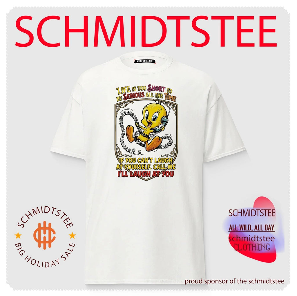 Life is too short to be serious all the time if you can’t laugh Tweety shirt
