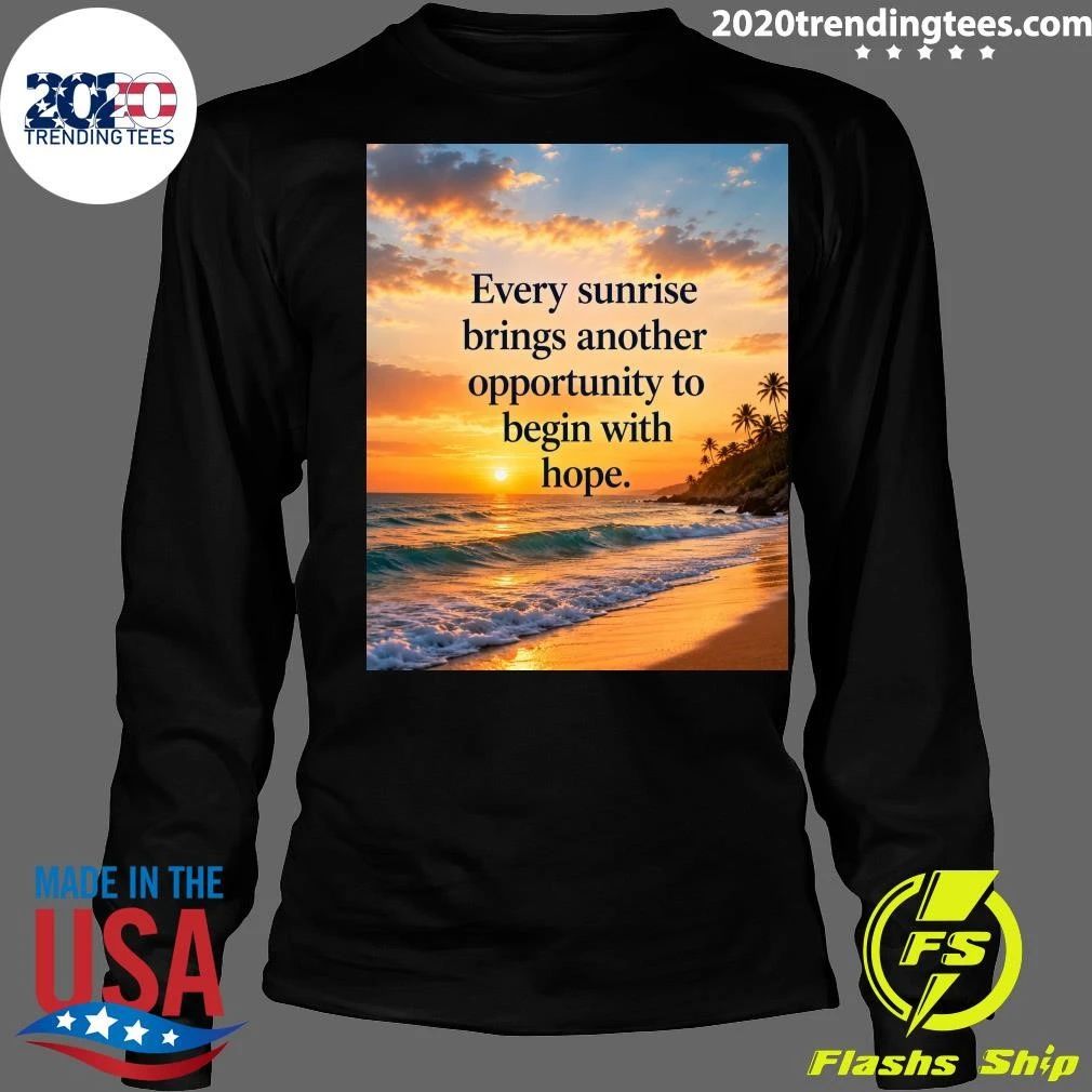 Every Sunrise Brings Another Opportunity To Begin With Hope Shirt