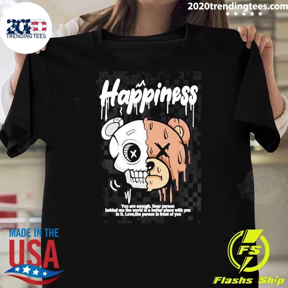 Skull Happiness You Are Enough Dear Person Behind Me The World Is Is A Better Place With You In It Love, The Person In Front Of You Shirt