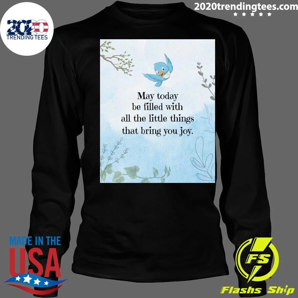 May Today Be Filled With All The Little Things That Bring You Joy Shirt