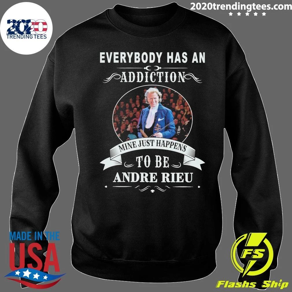 Everybody Has An Addiction Mine Just Happens To Be Andre Rieu Shirt