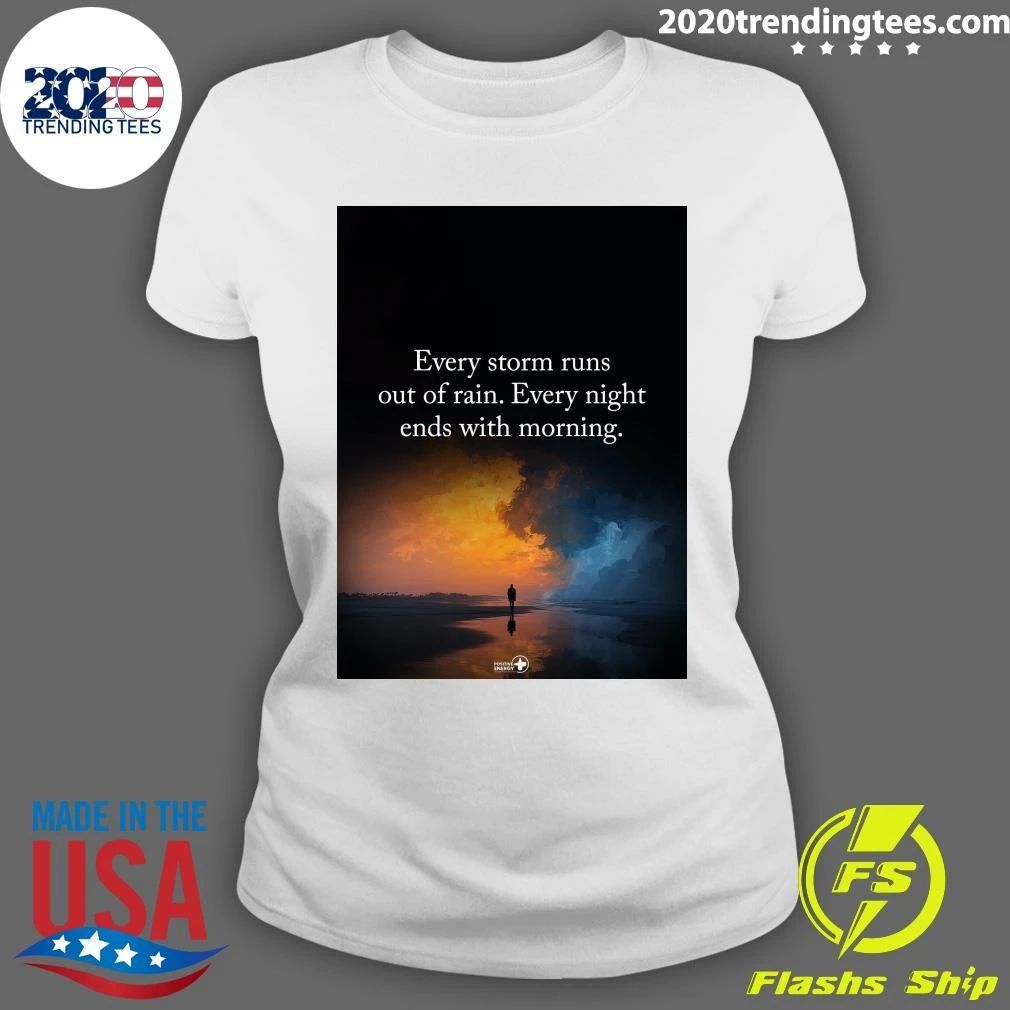 Every Storm Runs Out Of Rain Every Night Ends With Morning Shirt