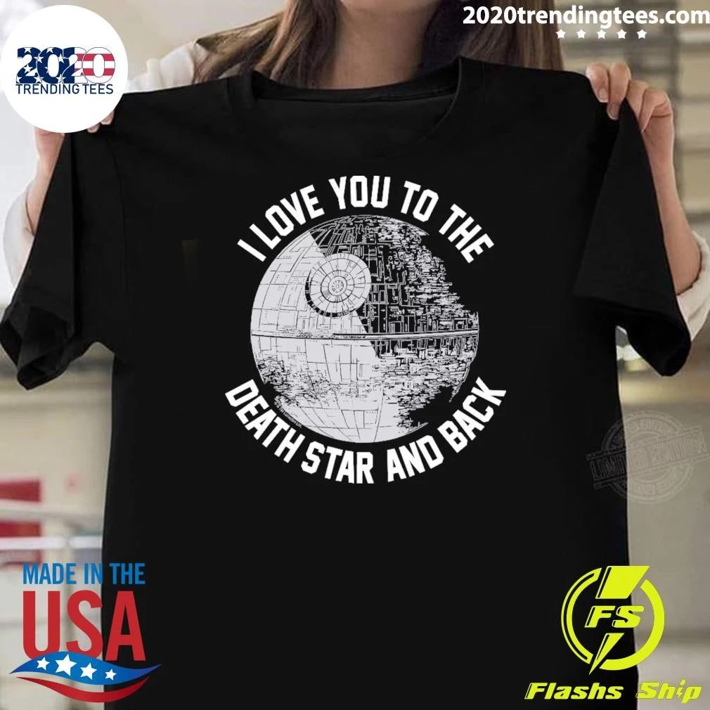 Death Star I Love You to the Death Star and Back Shirt